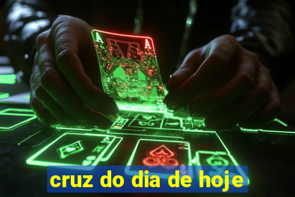 cruz do dia de hoje